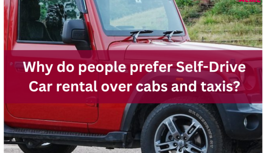 Why do people prefer Self-Drive Car rental over cabs and taxis