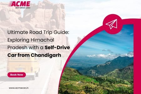 Ultimate Road Trip Guide Exploring Himachal Pradesh with a Self-Drive Car from Chandigarh